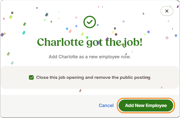 Pop-up window with green checkmark and confetti. Large text reads “Charlotte got the job!” followed by “Add Charlotte as a new employee now.” Below, an option is checked to Close this job opening and remove the public posting. At the bottom, two buttons: Cancel (left) and Add New Employee (green, right, highlighted).