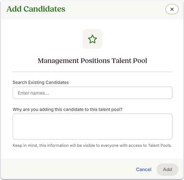 Pop-up modal titled Management Positions Talent Pool with two fields: Search Existing Candidates (text box labeled “Enter names…”) and Why are you adding this candidate to this talent pool? (text area). Buttons at the bottom: Cancel and Add.